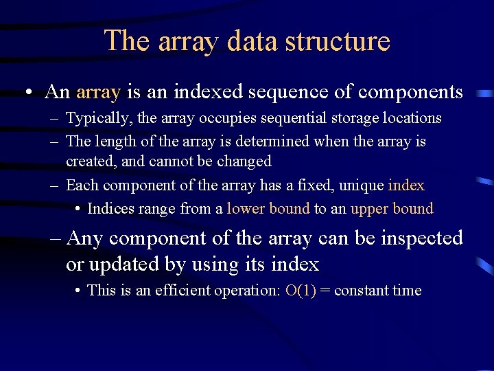 The array data structure • An array is an indexed sequence of components –