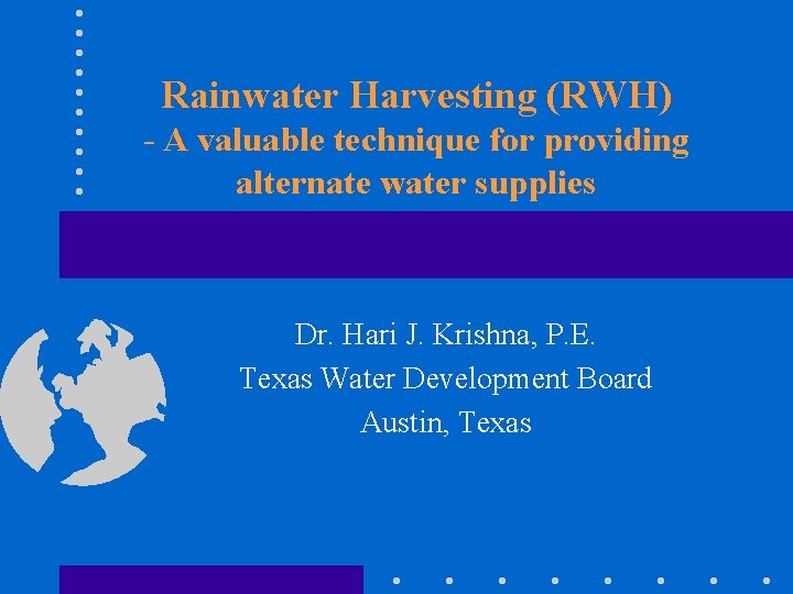 Rainwater Harvesting (RWH) - A valuable technique for providing alternate water supplies Dr. Hari