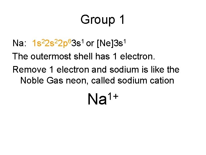 Group 1 Na: 1 s 22 p 63 s 1 or [Ne]3 s 1
