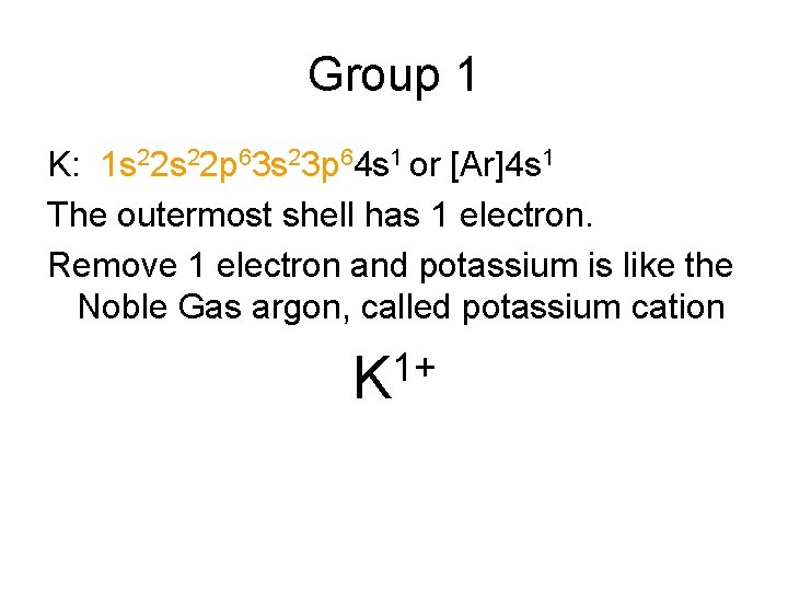 Group 1 K: 1 s 22 p 63 s 23 p 64 s 1