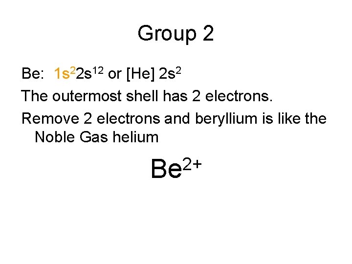 Group 2 Be: 1 s 22 s 12 or [He] 2 s 2 The