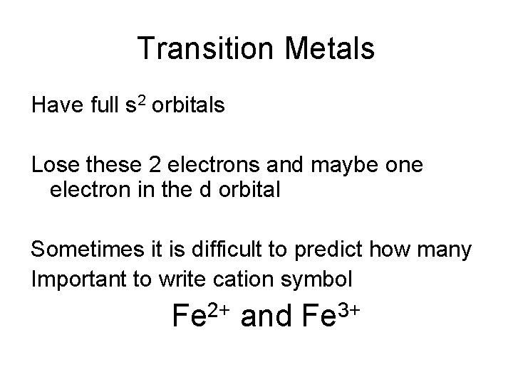 Transition Metals Have full s 2 orbitals Lose these 2 electrons and maybe one