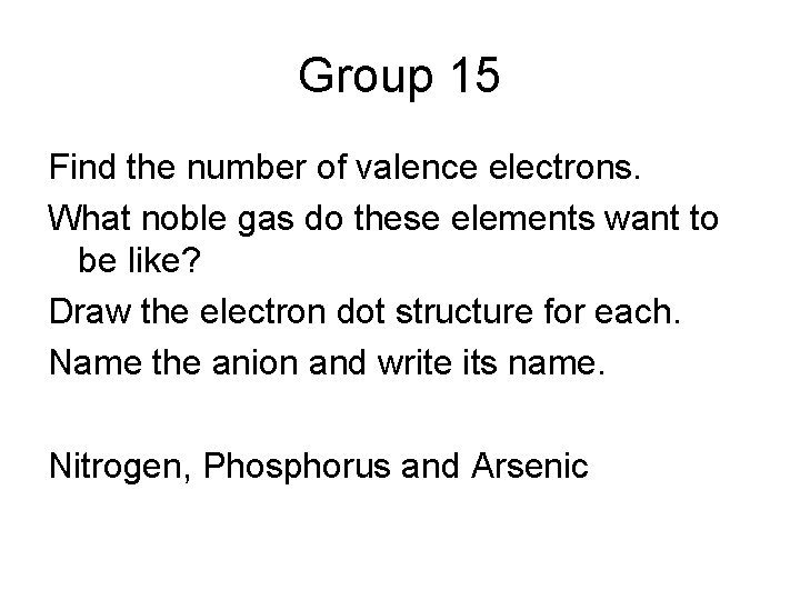 Group 15 Find the number of valence electrons. What noble gas do these elements