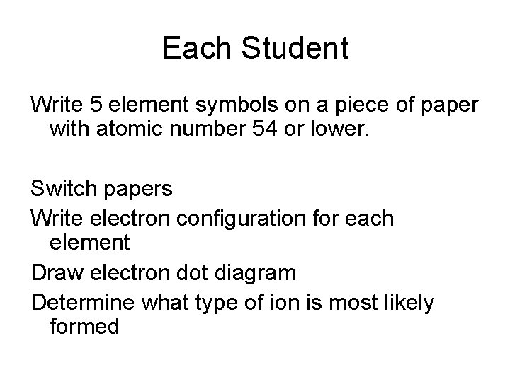 Each Student Write 5 element symbols on a piece of paper with atomic number
