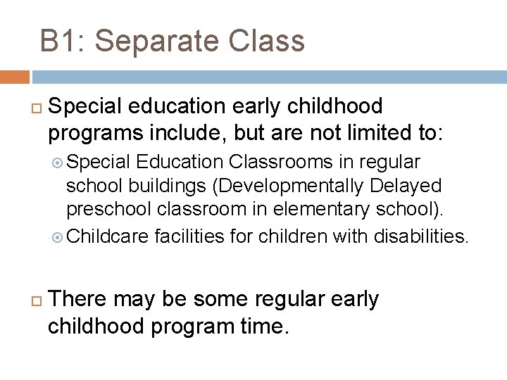 B 1: Separate Class Special education early childhood programs include, but are not limited
