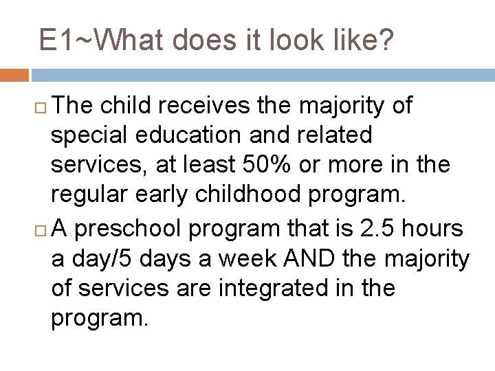 E 1~What does it look like? The child receives the majority of special education