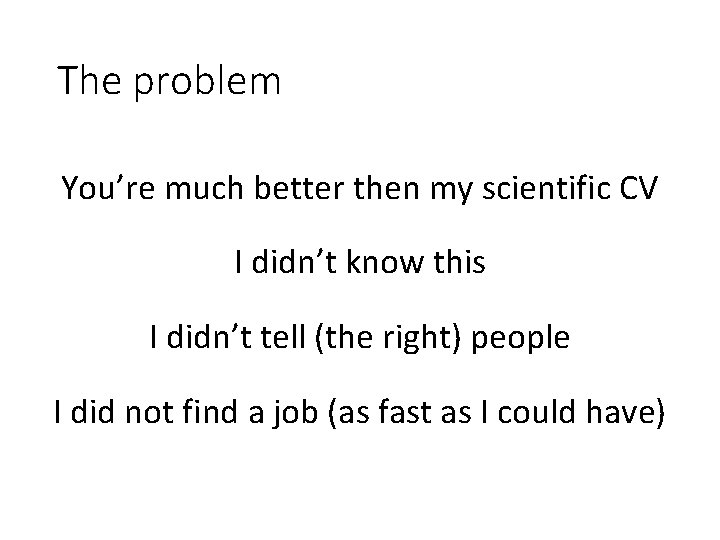 The problem You’re much better then my scientific CV I didn’t know this I