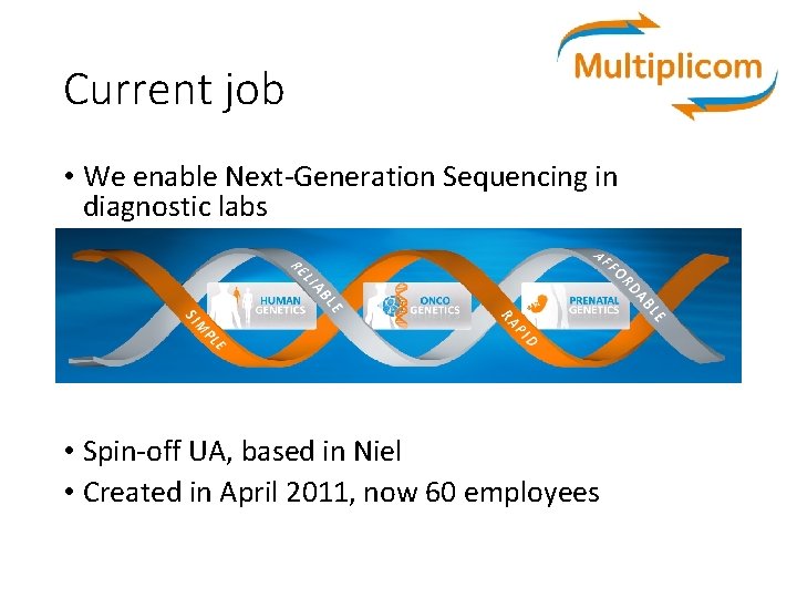 Current job • We enable Next-Generation Sequencing in diagnostic labs • Spin-off UA, based