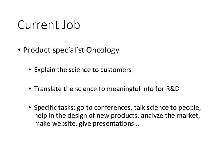 Current Job • Product specialist Oncology • Explain the science to customers • Translate