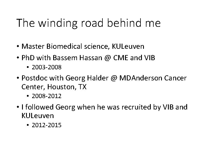 The winding road behind me • Master Biomedical science, KULeuven • Ph. D with