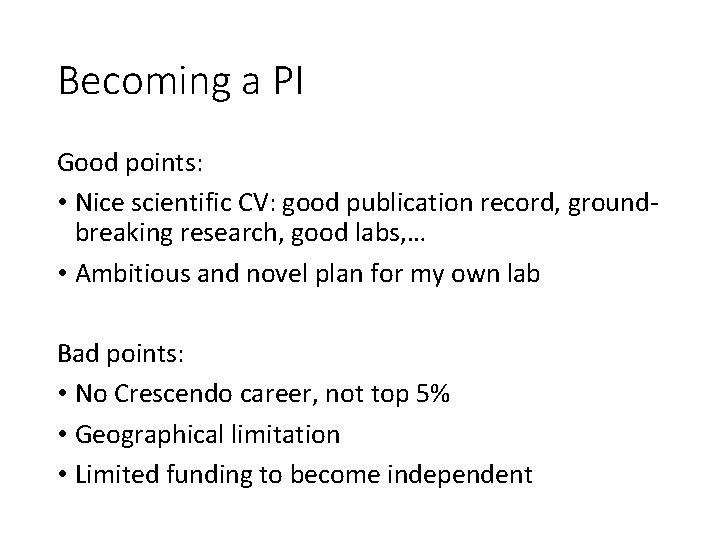 Becoming a PI Good points: • Nice scientific CV: good publication record, groundbreaking research,