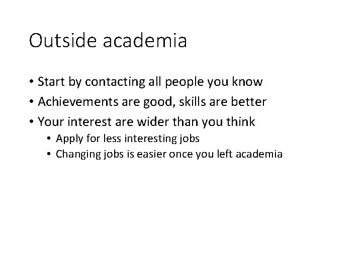 Outside academia • Start by contacting all people you know • Achievements are good,