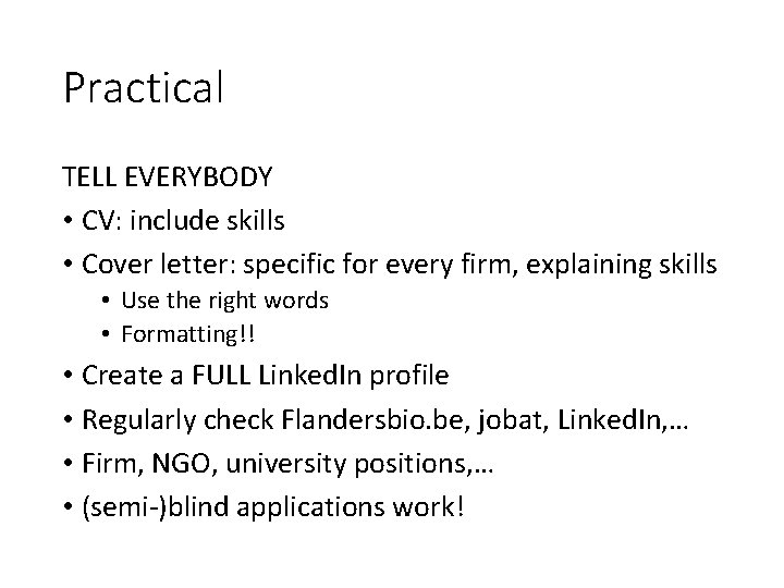Practical TELL EVERYBODY • CV: include skills • Cover letter: specific for every firm,