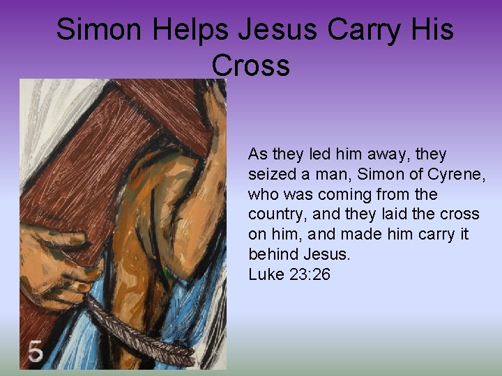  Simon Helps Jesus Carry His Cross As they led him away, they seized