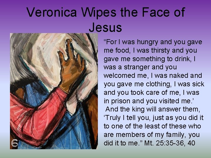 Veronica Wipes the Face of Jesus “For I was hungry and you gave me