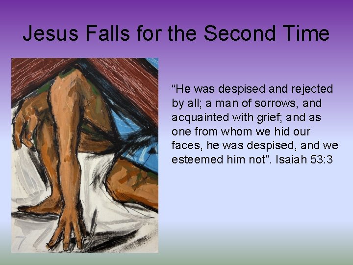 Jesus Falls for the Second Time “He was despised and rejected by all; a