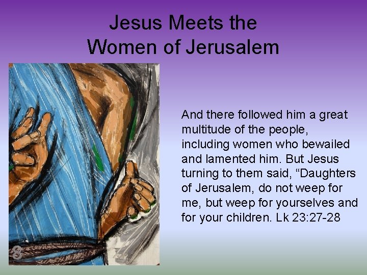 Jesus Meets the Women of Jerusalem And there followed him a great multitude of