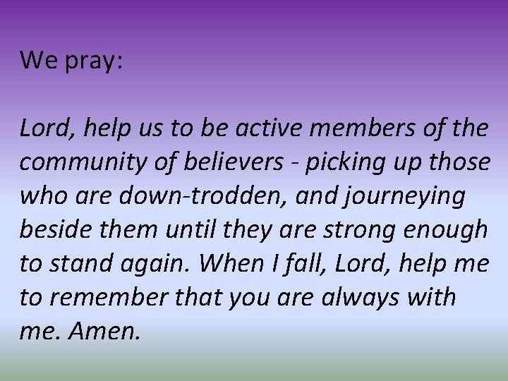 We pray: Lord, help us to be active members of the community of believers