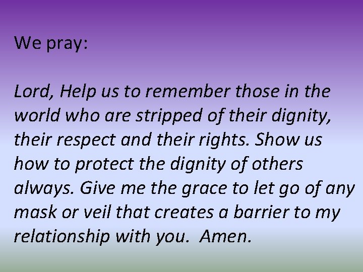 We pray: Lord, Help us to remember those in the world who are stripped