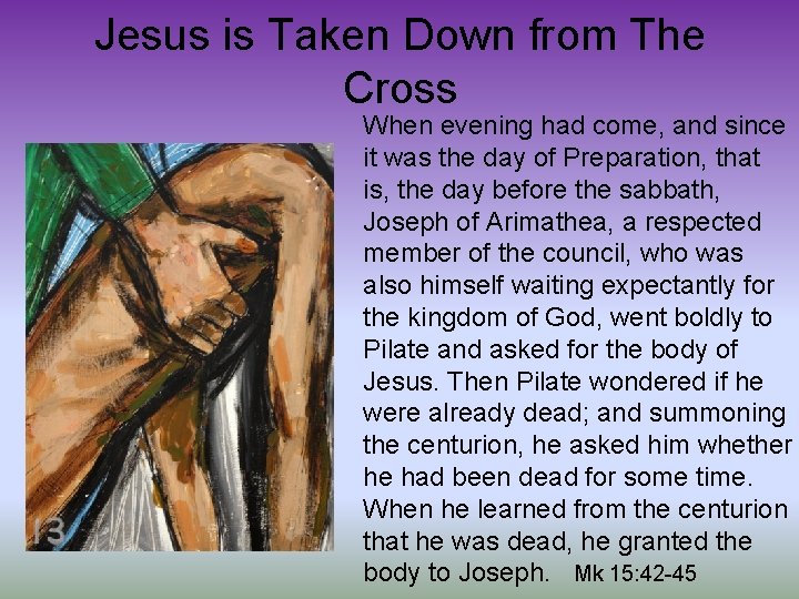 Jesus is Taken Down from The Cross When evening had come, and since it