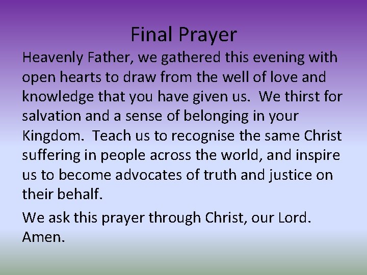 Final Prayer Heavenly Father, we gathered this evening with open hearts to draw from