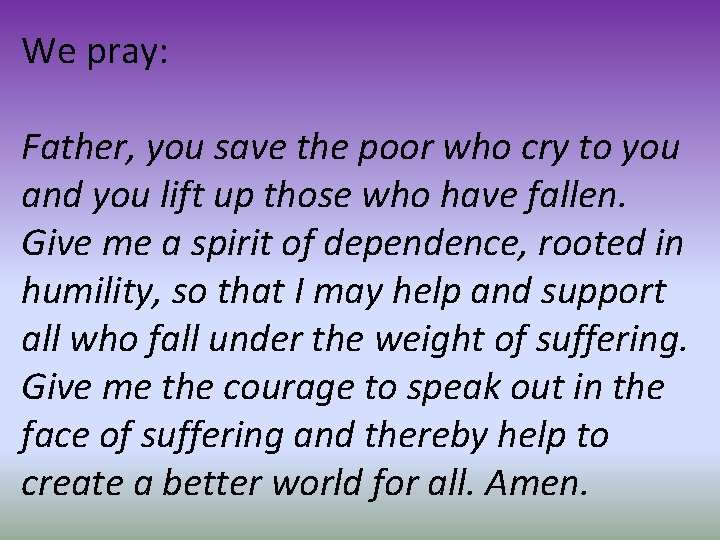 We pray: Father, you save the poor who cry to you and you lift