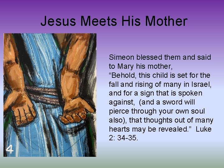  Jesus Meets His Mother Simeon blessed them and said to Mary his mother,