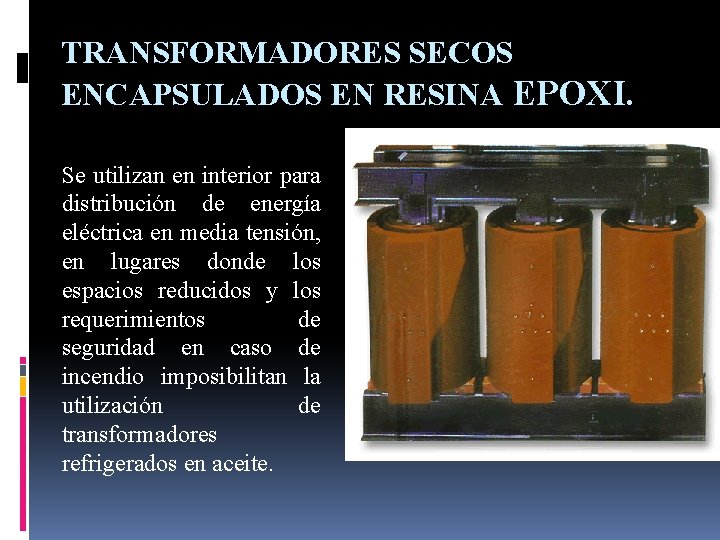 TRANSFORMADORES SECOS ENCAPSULADOS EN RESINA EPOXI. Se utilizan en interior para distribución de energía