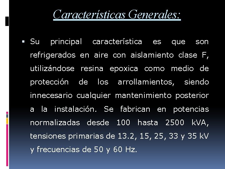 Características Generales: Su principal característica es que son refrigerados en aire con aislamiento clase