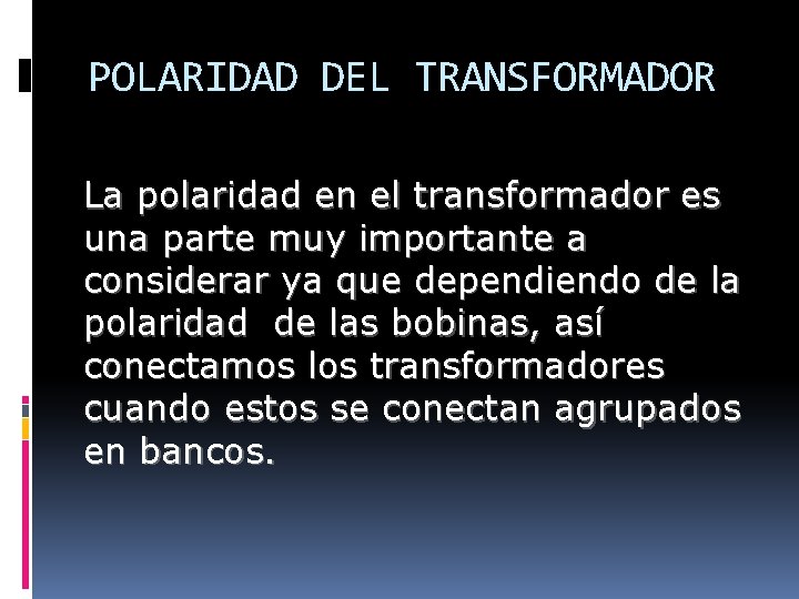 POLARIDAD DEL TRANSFORMADOR La polaridad en el transformador es una parte muy importante a