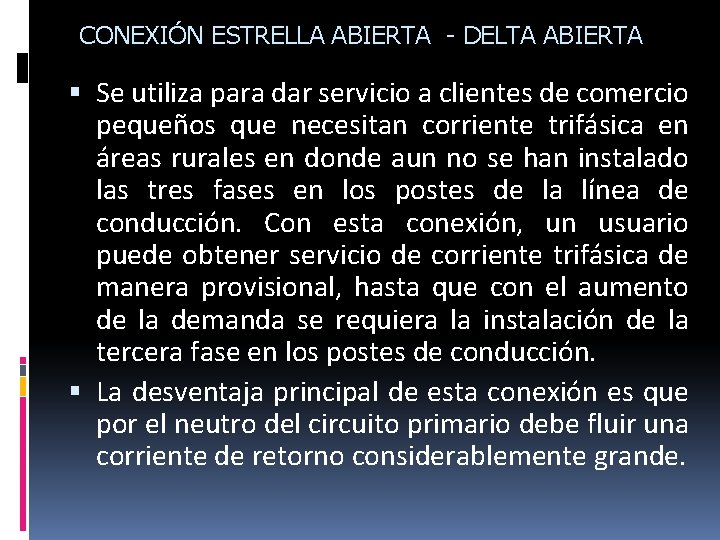 CONEXIÓN ESTRELLA ABIERTA - DELTA ABIERTA Se utiliza para dar servicio a clientes de