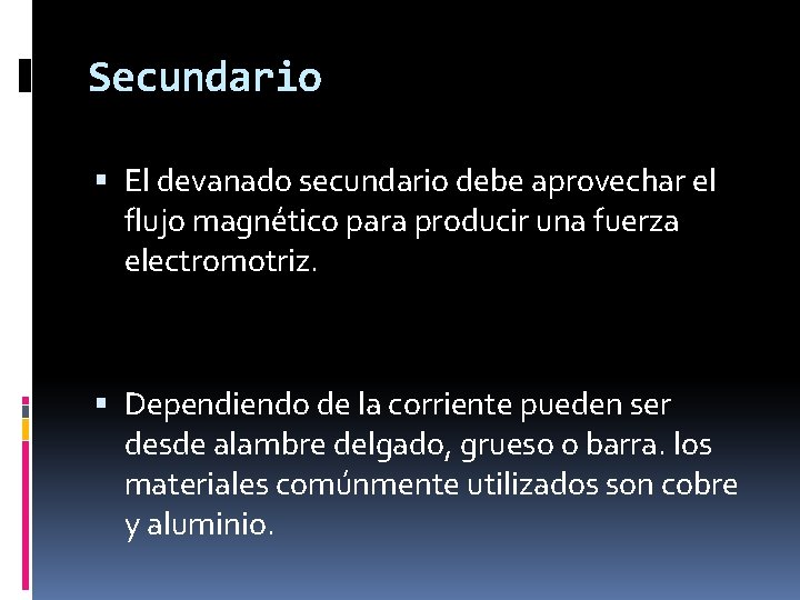 Secundario El devanado secundario debe aprovechar el flujo magnético para producir una fuerza electromotriz.