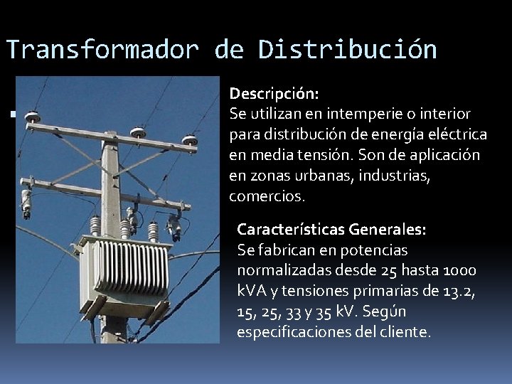 Transformador de Distribución Descripción: Se utilizan en intemperie o interior para distribución de energía