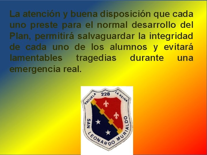 La atención y buena disposición que cada uno preste para el normal desarrollo del