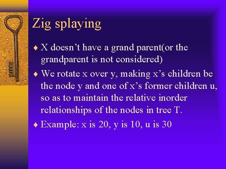 Zig splaying X doesn’t have a grand parent(or the grandparent is not considered) We