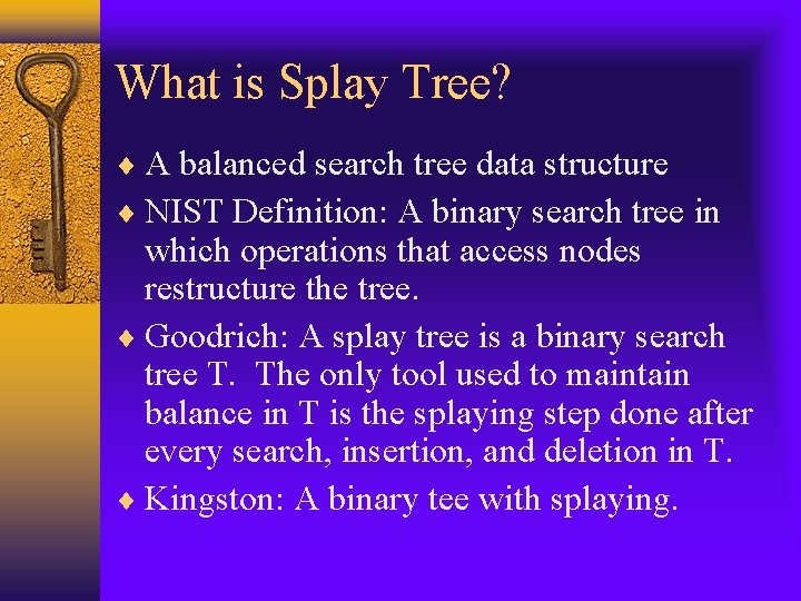 What is Splay Tree? A balanced search tree data structure NIST Definition: A binary