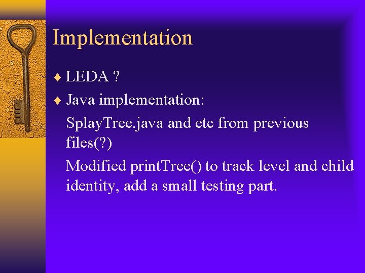 Implementation LEDA ? Java implementation: Splay. Tree. java and etc from previous files(? )