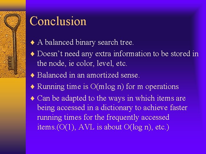 Conclusion A balanced binary search tree. Doesn’t need any extra information to be stored