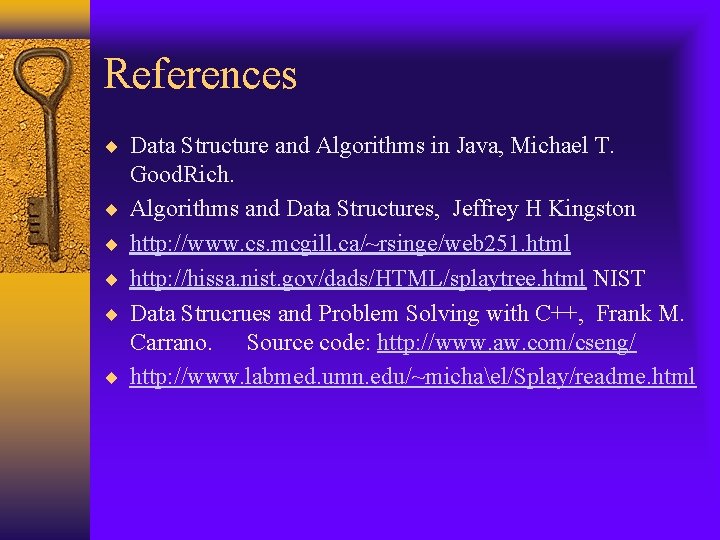 References Data Structure and Algorithms in Java, Michael T. Good. Rich. Algorithms and Data