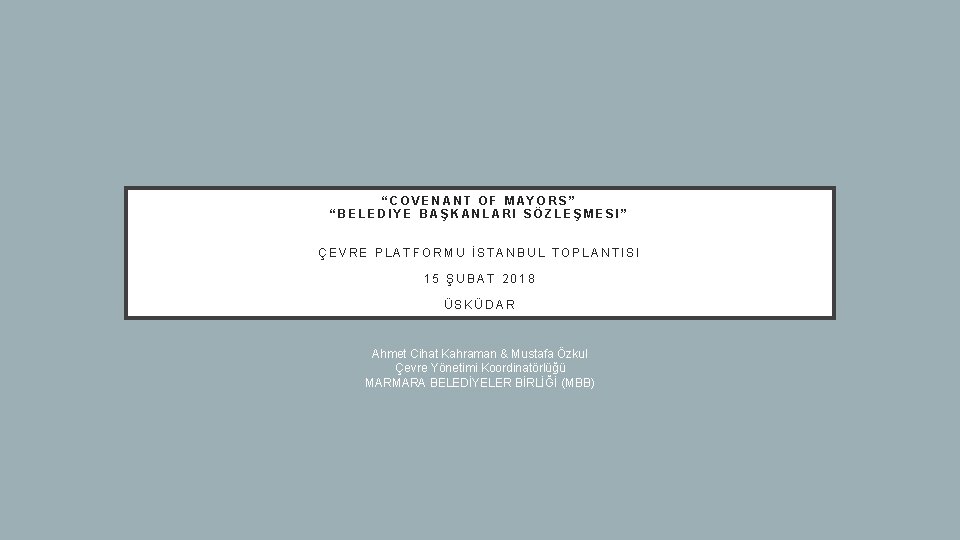 “COVENANT OF MAYORS” “BELEDIYE BAŞKANLARI SÖZLEŞMESI” ÇEVRE PLATFORMU İSTANBUL TOPLANTISI 15 ŞUBAT 2018 ÜSKÜDAR