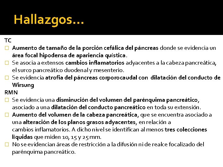 Hallazgos… TC Aumento de tamaño de la porción cefálica del páncreas donde se evidencia Hallazgos… TC Aumento de tamaño de la porción cefálica del páncreas donde se evidencia