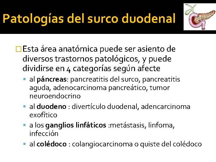 Patologías del surco duodenal �Esta área anatómica puede ser asiento de diversos trastornos patológicos, Patologías del surco duodenal �Esta área anatómica puede ser asiento de diversos trastornos patológicos,