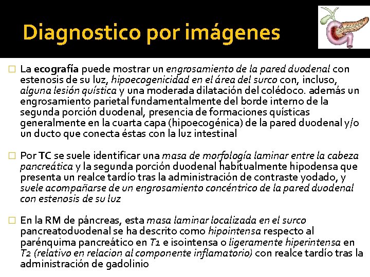 Diagnostico por imágenes � La ecografía puede mostrar un engrosamiento de la pared duodenal Diagnostico por imágenes � La ecografía puede mostrar un engrosamiento de la pared duodenal