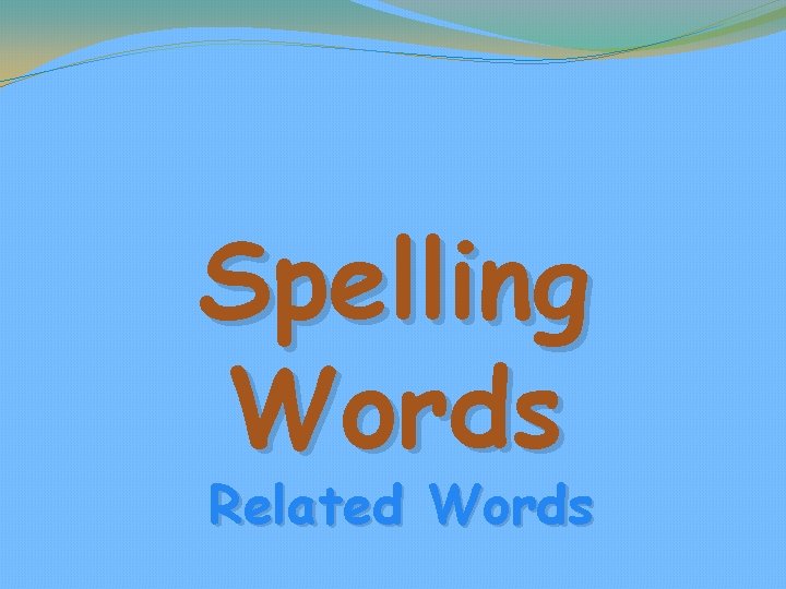 Spelling Words Related Words 