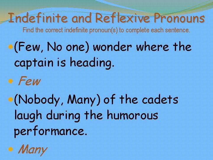 Indefinite and Reflexive Pronouns Find the correct indefinite pronoun(s) to complete each sentence. (Few,