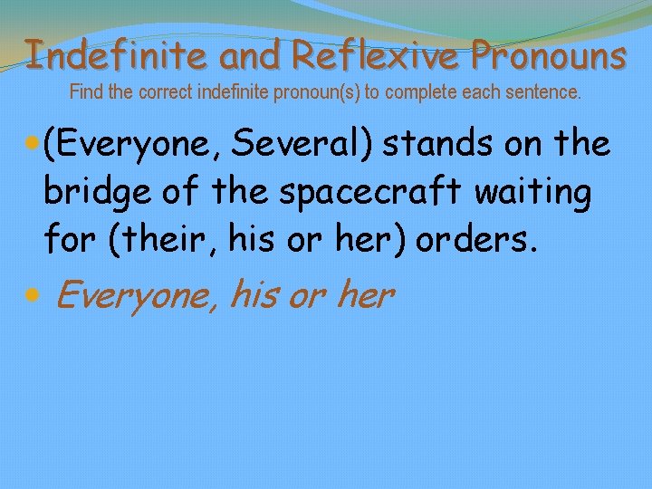 Indefinite and Reflexive Pronouns Find the correct indefinite pronoun(s) to complete each sentence. (Everyone,