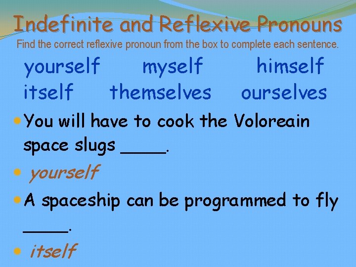 Indefinite and Reflexive Pronouns Find the correct reflexive pronoun from the box to complete