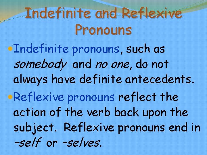 Indefinite and Reflexive Pronouns Indefinite pronouns, such as somebody and no one, do not
