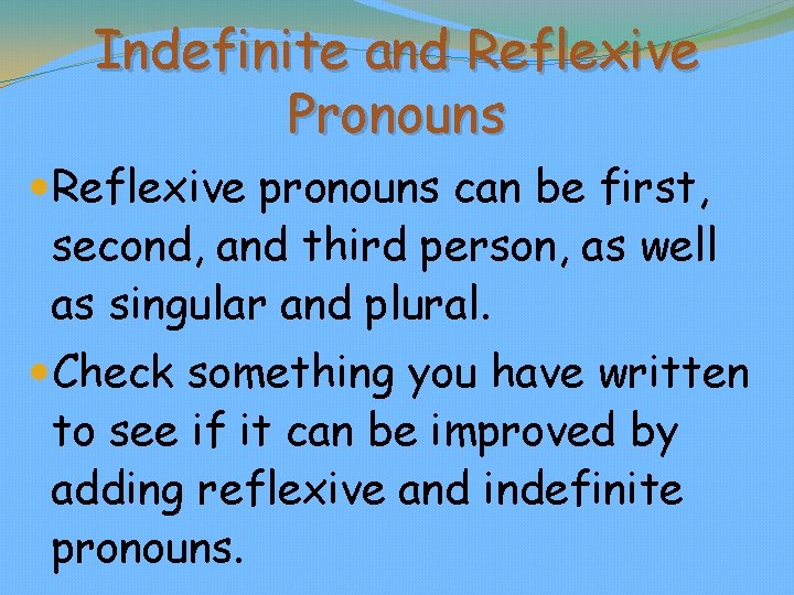 Indefinite and Reflexive Pronouns Reflexive pronouns can be first, second, and third person, as
