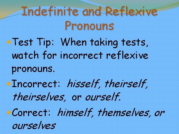 Indefinite and Reflexive Pronouns Test Tip: When taking tests, watch for incorrect reflexive pronouns.